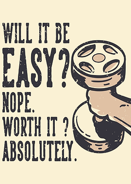 NOT EASY BUT WORTH IT