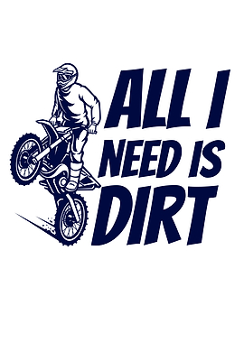All I Need Is Dirt