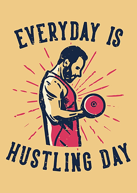 EVERYDAY IS HUSTLING DAY