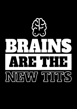 Brains Are The New Tits