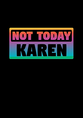 Not Today Karen