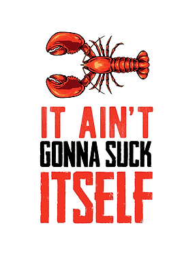 It Aint Gonna Suck Itself