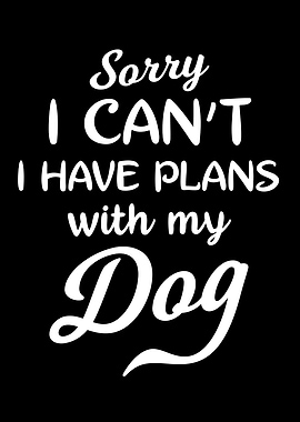 I Have Plans With My Dog
