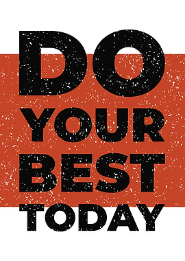 DO YOUR BEST TODAY