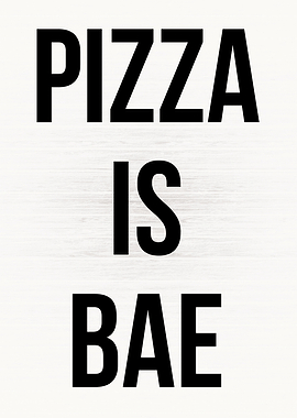 Pizza Is Bae
