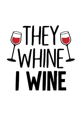 They Whine I Wine