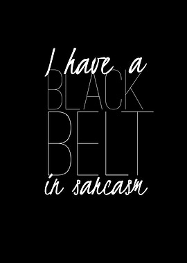 Black belt in sarcasm