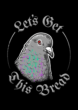 Pigeon Lets Get This Brea