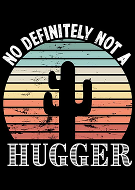 No Definitely not a Hugger