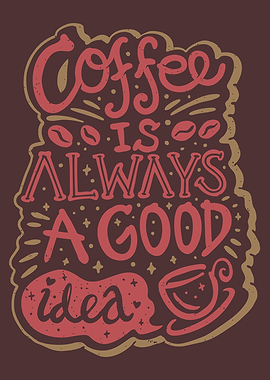 COFFEE IS ALWAYS A GOOD