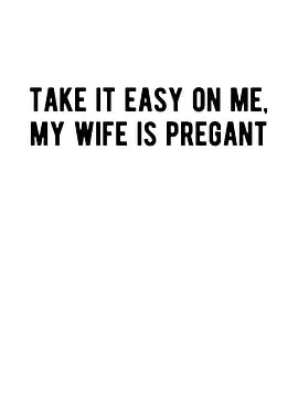 Take It Easy On Me My Wife