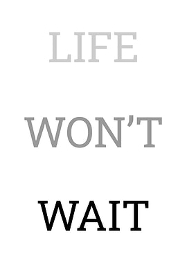 Life Wont wait