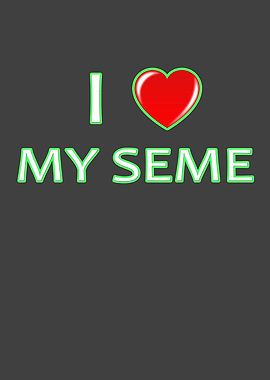 I My love my Seme great