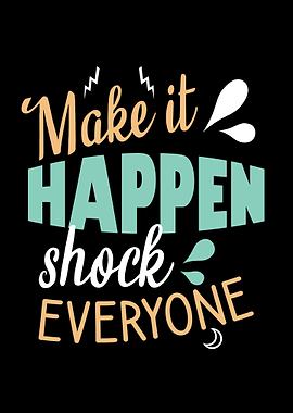 Make it happen shock every