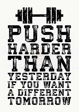 Push Harder Than Yesterday