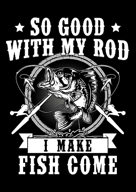 So Good With My Rod