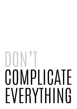 Dont Complicate Everything