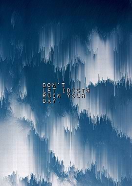 Dont let idiots ruin your