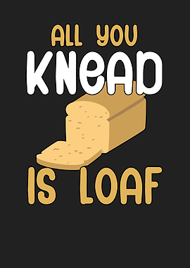 All you knead is loaf