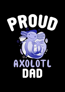 Proud Axolotl Dad