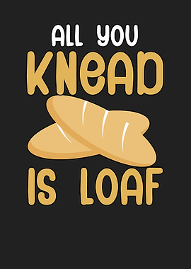 All you knead is loaf