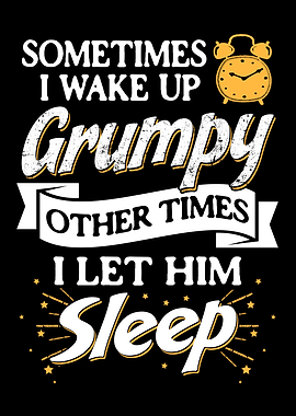 Sometimes I Wake Up Grumpy