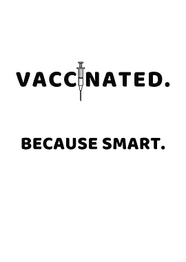 Vaccinated Because Smart P