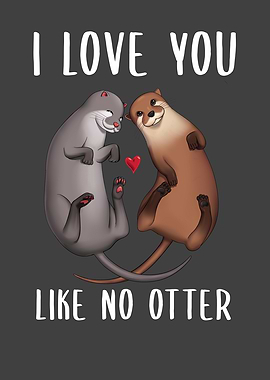 I Love You Like No Otter