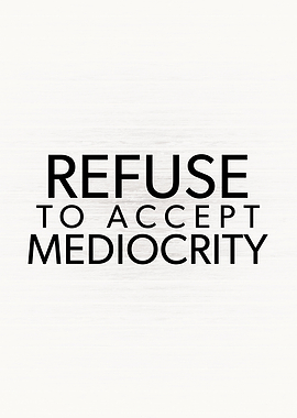 Refuse Mediocrity