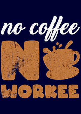 No Coffee No Workee