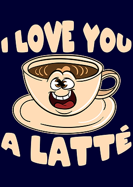 Coffee I Love You A Latte
