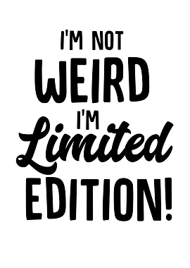 Im Not Weird Im Limited