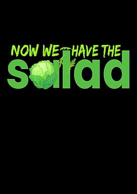Now We Have The Salad