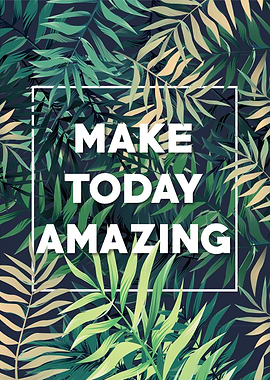 make today amazing