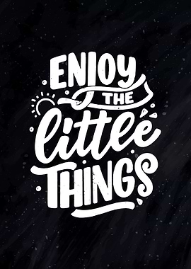 Enjoy The Little Things
