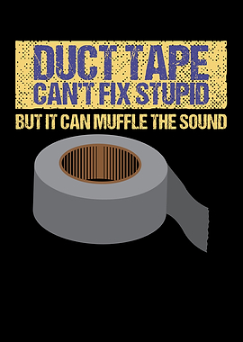 Duct Tape Cant Fix Stupid