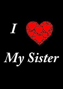 I Love My Sister