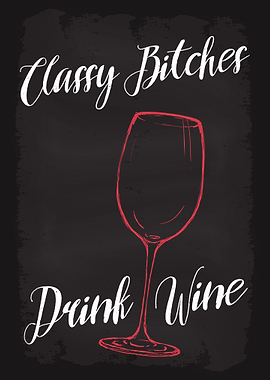 Classy Bitches Drink Wine