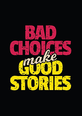Bad Choices Good Stories