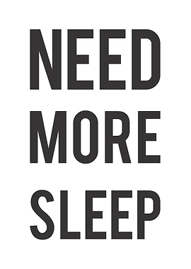 Need More Sleep