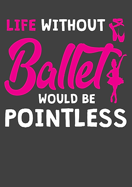 Life without Ballet would