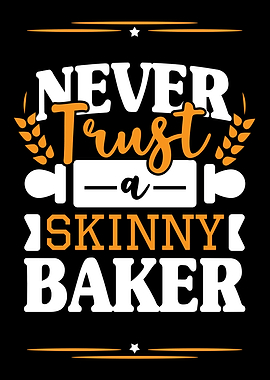 Never Trust A Skinny Baker
