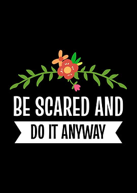 Be Scared And Do It Anyway