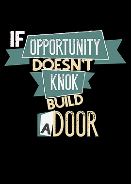 If Opportunity Dont Knock