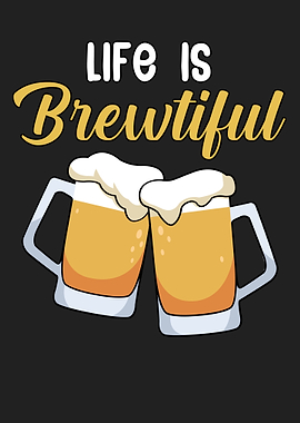 Life is Brewtiful
