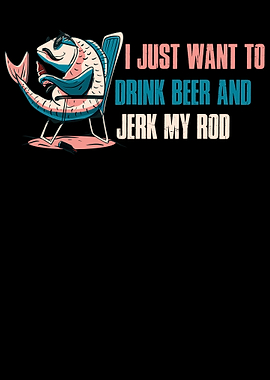 Drink Beer And Jerk Rod