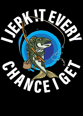 I Jerk It Every Chance