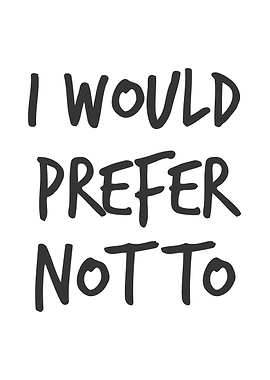 I would prefer NOT TO