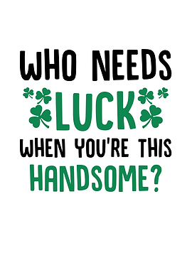 Who Needs Luck When Youre