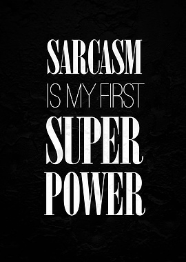 Sarcasm is my superpower